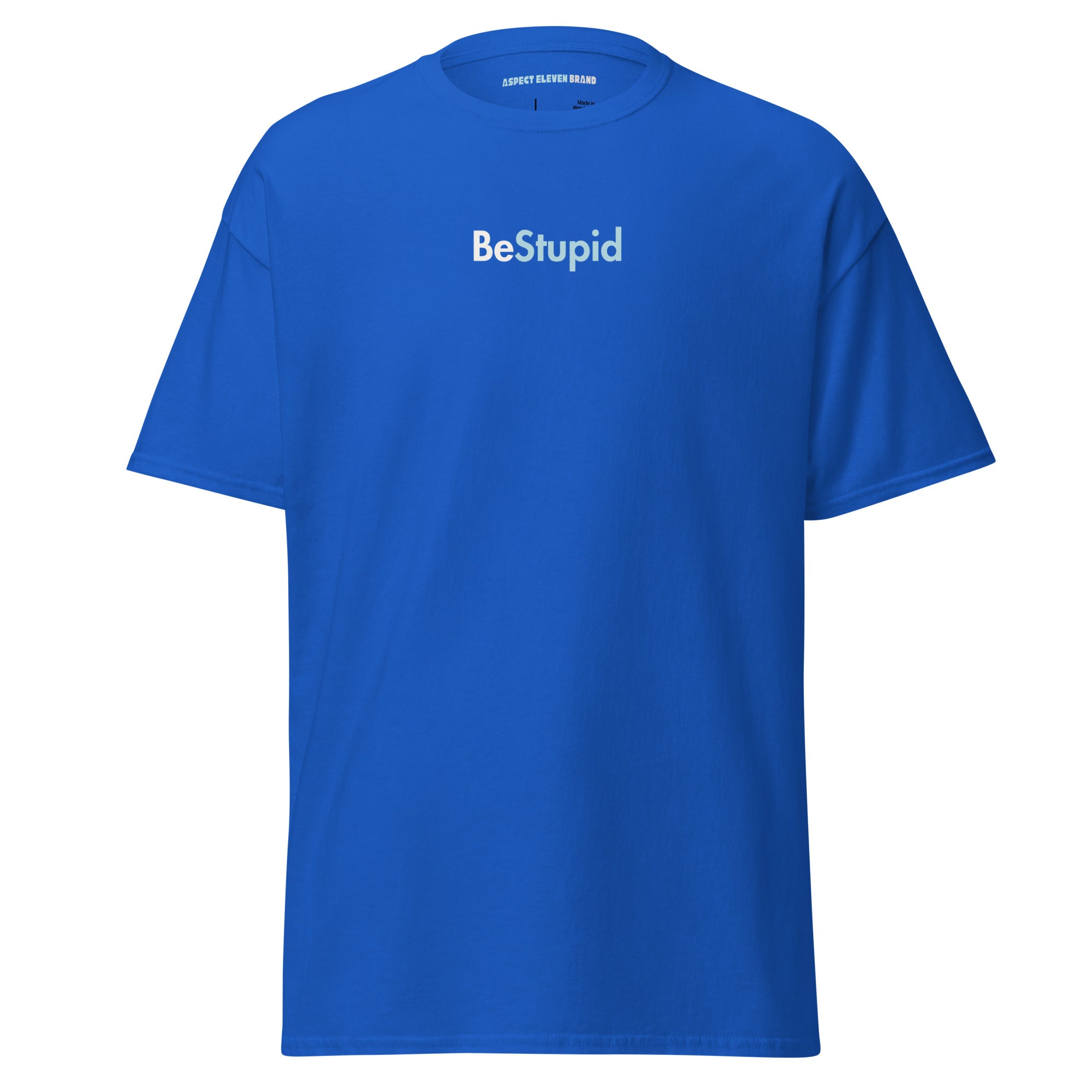 Be Stupid Classic Tee